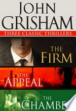 John Grisham: Three Classic Thrillers: The Firm, the Appeal, the Chamber