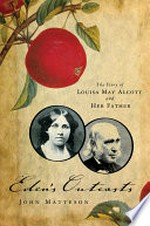 Eden's Outcasts: the Story of Louisa May Alcott and Her Father