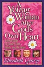 ¬A¬ Young Woman After God´s Own Heart [A Teen´s Guide to Friends, Faith, Family, and the Future]