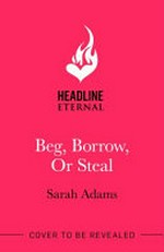 Beg, borrow, or steal: a novel
