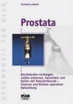 Prostata: Beschwerden vorbeugen, Leiden erkennen, behandeln und heilen mit Naturheilkunde ; Chancen und Risiken operativer Behandlung