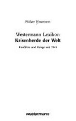 Westermann-Lexikon Krisenherde der Welt: Konflikte und Kriege seit 1945