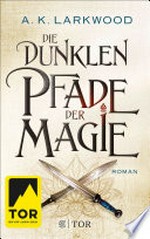 ¬Die¬ dunklen Pfade der Magie: Roman