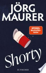 Shorty: Roman : "Ich liebe die Romane von Jörg Maurer." Denis Scheck
