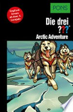 ¬Die¬ drei Fragezeichen - Arctic adventure [Englisch lernen ab dem 3. Lernjahr]