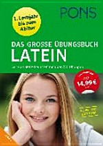 PONS Das große Übungsbuch Latein: LATEIN - 1. Lernjahr bis Abitur [Der komplette Lernstoff mit über 750 Übungen. Alles fürs Latinum!]