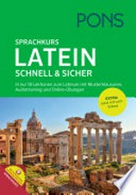 PONS Latein schnell & sicher [A1-B2] In nur 18 Lektionen zum Latinum. Mit Musterklausuren, Audiotraining, Online-Übungen und Lernvideos