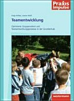 Teamentwicklung: Optimierte Gruppenarbeit und Teamentwicklungsprozesse in der Grundschule