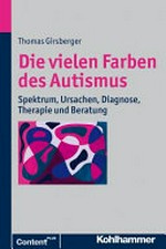 ¬Die¬ vielen Farben des Autismus: Spektrum, Ursachen, Diagnose, Therapie und Beratung