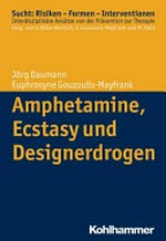Amphetamine, Ecstasy und Designerdrogen: Sucht: Risiken - Formen - Interventionen