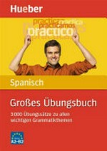 Großes Übungsbuch Spanisch: 3000 Übungssätze zu allen wichtigen Grammatikthemen