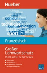 Großer Lernwortschatz Französisch: 15000 Wörter zu 150 Themen