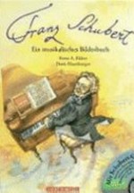 Franz Schubert - ein musikalisches Bilderbuch