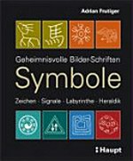 Symbole: Geheimnisvolle Bilder-Schriften, Zeichen, Signale, Labyrinthe, Heraldik