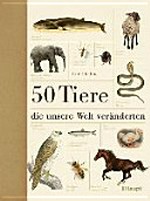 50 Tiere, die unsere Welt veränderten