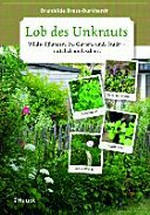 Lob des Unkrauts: Wilde Pflanzen in Garten und Stadt - nützlich und schön