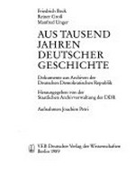 Aus tausend Jahren deutscher Geschichte: Dokumente aus Archiven der Deutschen Demokratischen Republik