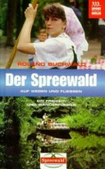 Der Spreewald: auf Fließen und Wegen ; ein Freizeit- und Wanderführer