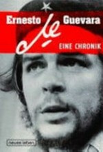 Ernesto "Che" Guevara: eine Chronik
