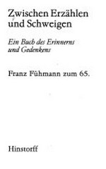 Zwischen Erzählen und Schweigen: ein Buch des Erinnerns und Gedenkens ; Franz Fühmann zum 65.