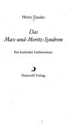 ¬Das¬ Max-und-Moritz-Syndrom: ein burlesker Liebesroman