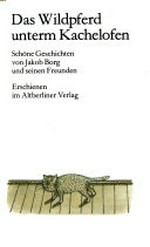 ¬Das¬ Wildpferd unterm Kachelofen: ein schönes dickes Buch von Jakob Borg und seinen Freunden