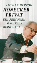 Honecker privat: ein Personenschützer berichtet