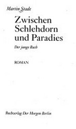 Zwischen Schlehdorn und Paradies: der junge Bach ; Roman
