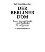 ¬Der¬ Berliner Dom: Bauten, Ideen und Projekte vom 15. Jahrhundert bis zur Gegenwart