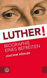 Luther! Biographie eines Befreiten