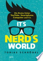 It's a nerd's world: die Brains hinter YouTube, Smartphone, Computer und Co.