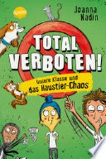 Total verboten! Unsere Klasse und das Haustier-Chaos: Eine witzige, leicht zu lesende Schulgeschichte mit vielen Illustrationen für Jungs und Mädchen ab 8 Jahren
