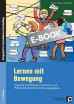 Lernen mit Bewegung: Lernerfolg und Motivation im Deutsch- und Mathematikunterricht durch Bewegungsspiele 1. bis 4. Klasse