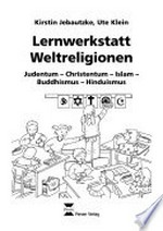 Lernwerkstatt Weltreligionen ; 2. bis 4. Schuljahr: Judentum - Christentum - Islam - Buddhismus - Hinduismus