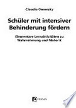 Schüler mit intensiver Behinderung fördern: elementare Lernaktivitäten zu Wahrnehmung und Motorik