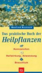 ¬Das¬ praktische Buch der Heilpflanzen: Kennzeichen, Heilwirkung, Anwendung, Brauchtum