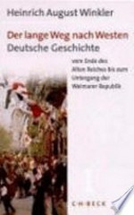 ¬Der¬ lange Weg nach Westen 1: Deutsche Geschichte vom Ende des Alten Reiches bis zum Untergang der Weimarer Republik