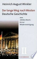 ¬Der¬ lange Weg nach Westen 2: Deutsche Geschichte vom "Dritten Reich" bis zur Wiedervereinigung