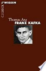 Franz Kafka: Leben und Werk
