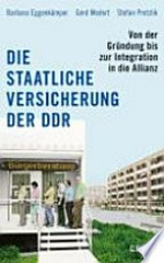 ¬Die¬ staatliche Versicherung der DDR: von der Gründung bis zur Integration in die Allianz