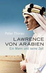 Lawrence von Arabien: ein Mann und seine Zeit