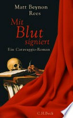 Mit Blut signiert: ein Caravaggio-Roman