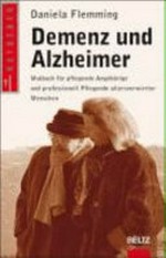 Demenz und Alzheimer: Mutbuch für pflegende Angehörige und professionell Pflegende altersverwirrter Menschen