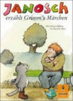 Janosch erzählt Grimm's Märchen Ab 10 Jahren: vierundfünfzig ausgewählte Märchen, neu erzählt für Kinder von heute