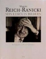 Marcel Reich-Ranicki - sein Leben in Bildern: eine Bildbiographie
