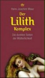 ¬Der¬ Lilith-Komplex: die dunklen Seiten der Mütterlichkeit