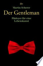 ¬Der¬ Gentleman: Plädoyer für eine Lebenskunst