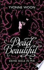 Dead Beautiful - deine Seele in mir: Roman