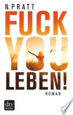 Fuck you Leben: Roman