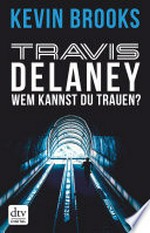 Travis Delaney - Wem kannst du trauen? Roman ; [Travis Delaney ; 2]